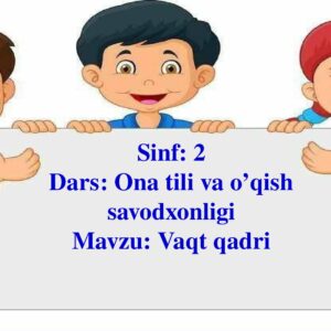 Sinf : 2 Dars : Ona tili va o’qish savodxonligi Mavzu : Vaqt qadri