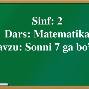 Sinf : 2 Dars : Matematika Mavzu : Sonni 7 ga bo’lish