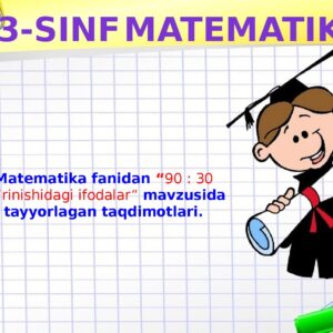 Matematika fanidan “ 90 : 30 ko‘rinishidagi ifodalar ” mavzusida tayyorlagan taqdimotlari . 3-sinf matematika