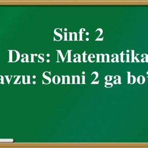 Sinf : 2 Dars : Matematika Mavzu : Sonni 2 ga bo’lish