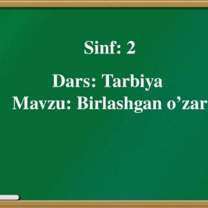 Sinf : 2 Dars : Tarbiya Mavzu : Birlashgan o’zar