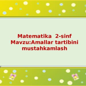 Matematika 2-sinf Mavzu:Amallar tartibini mustahkamlash