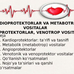 KARDIOPROTEKTORLAR VA METABOTROP VOSITALAR ANGIOPROTEKTORLAR, VENOTROP VOSITALAR Reja 1. Kardioprotektorlar: ta’rifi va tasnifi 2. Metabolik (metabotrop) vositalar 3. Angioprotektorlar 4. Venotonik va