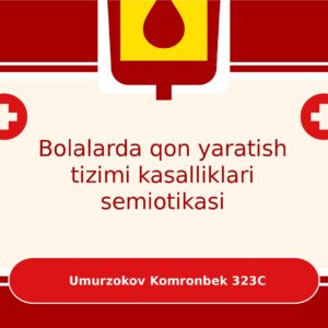 Bolalarda qon yaratish tizimi kasalliklari semiotikasi Umurzokov Komronbek 323C