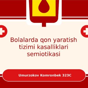 Bolalarda qon yaratish tizimi kasalliklari semiotikasi Umurzokov Komronbek 323C