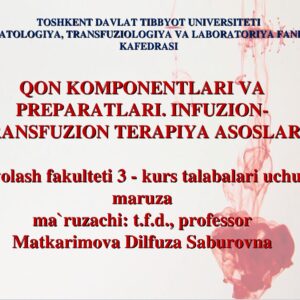 QON KOMPONENTLARI VA PREPARATLARI. INFUZION-TRANSFUZION TERAPIYA ASOSLARI