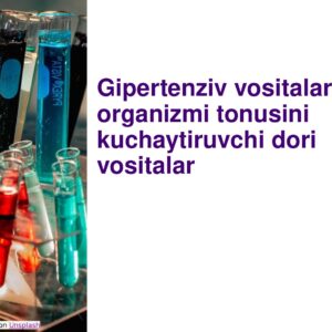 Gipertenziv vositalar. Odam organizmi tonusini kuchaytiruvchi dori vositalar