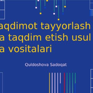 Taqdimot tayyorlash va taqdim etish usul va vositalari