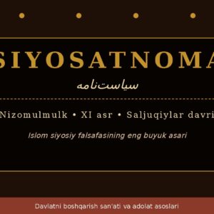 SIYOSATNOMA سياست‌نامه Nizomulmulk • XI asr • Saljuqiylar davri Islom siyosiy falsafasining eng buyuk asari Davlatni boshqarish san'ati va adolat asoslari