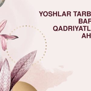 YOSHLAR TARBIYASIDA BARQAROR QADRIYATLARNING AHAMIYATI