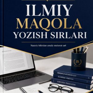 ILMIY MAQOLA YOZISH SIRLARI (Talabalar va yosh tadqiqotchilar uchun uslubiy qo‘llanma)