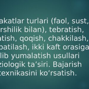 Harakatlar turlari ( faol , sust , qarshilik bilan ), tebratish , titratish , qoqish , chakkilash , shapatilash , ikki kaft orasiga olib yumalatish usullari fiziologik ta’siri . Bajarish texnikasini k