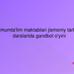 Umumta'lim maktablari jismoniy tarbiya darslarida gandbol o'yini