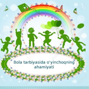 Bola tarbiyasida o‘yinchoqning ahamiyati