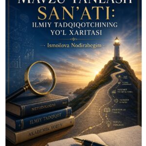 Mavzu tanlash san’ati: Ilmiy tadqiqotchining yo‘l xaritasi