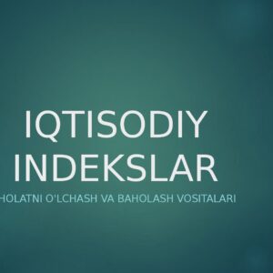 IQTISODIY INDEKSLAR Iqtisodiy holatni o'lchash va baholash vositalari