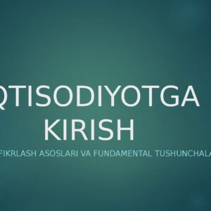 IQTISODIYOTGA KIRISH Iqtisodiy fikrlash asoslari va fundamental tushunchalar