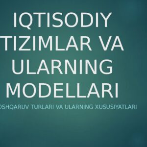 IQTISODIY TIZIMLAR VA ULARNING MODELLARI Xo'jalik boshqaruv turlari va ularning xususiyatlari