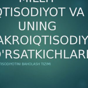 MILLIY IQTISODIYOT VA UNING MAKROIQTISODIY KO'RSATKICHLARI Davlat iqtisodiyotini baholash tizimi