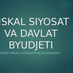 FISKAL SIYOSAT VA DAVLAT BYUDJETI Davlat moliyasi orqali iqtisodiyotni boshqarish