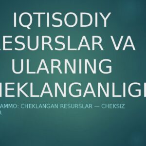 IQTISODIY RESURSLAR VA ULARNING CHEKLANGANLIGI Asosiy muammo: cheklangan resurslar — cheksiz ehtiyojlar