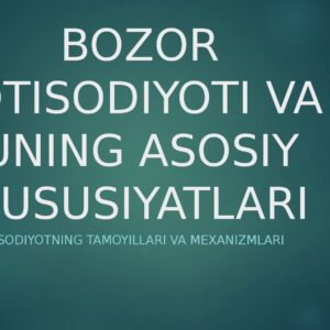 BOZOR IQTISODIYOTI VA UNING ASOSIY XUSUSIYATLARI Erkin iqtisodiyotning tamoyillari va mexanizmlari