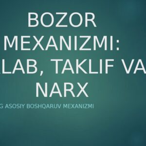 BOZOR MEXANIZMI: TALAB, TAKLIF VA NARX Bozorning asosiy boshqaruv mexanizmi
