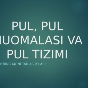 PUL, PUL MUOMALASI VA PUL TIZIMI Iqtisodiyotning monetar asoslari