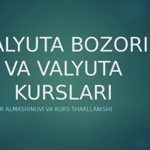 VALYUTA BOZORI VA VALYUTA KURSLARI Valyutalar almashinuvi va kurs shakllanishi