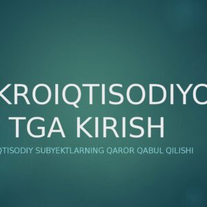MIKROIQTISODIYOTGA KIRISH Alohida iqtisodiy subyektlarning qaror qabul qilishi