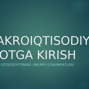 MAKROIQTISODIYOTGA KIRISH Mamlakat iqtisodiyotining umumiy qonuniyatlari