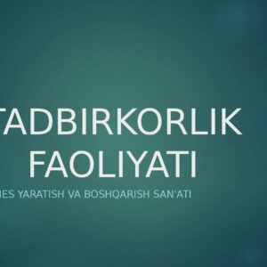 TADBIRKORLIK FAOLIYATI Yangi biznes yaratish va boshqarish san'ati