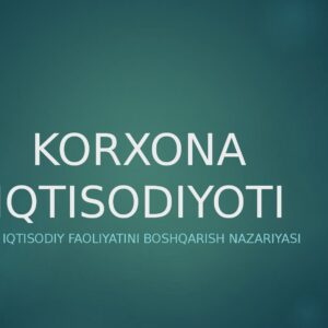 KORXONA IQTISODIYOTI Tashkilot iqtisodiy faoliyatini boshqarish nazariyasi