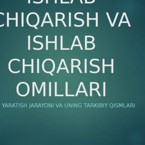 ISHLAB CHIQARISH VA ISHLAB CHIQARISH OMILLARI Mahsulot yaratish jarayoni va uning tarkibiy qismlari