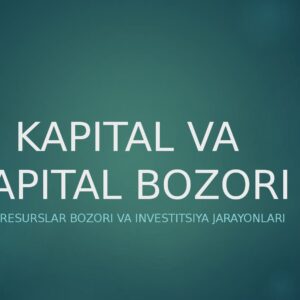 KAPITAL VA KAPITAL BOZORI Moliyaviy resurslar bozori va investitsiya jarayonlari