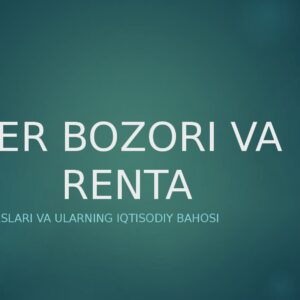 YER BOZORI VA RENTA Yer resurslari va ularning iqtisodiy bahosi