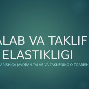 TALAB VA TAKLIF ELASTIKLIGI Narx o'zgarishiga javoban talab va taklifning o'zgarishi