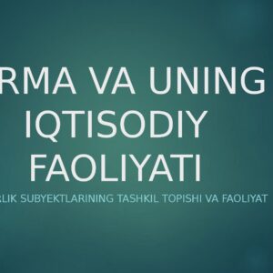 FIRMA VA UNING IQTISODIY FAOLIYATI Tadbirkorlik subyektlarining tashkil topishi va faoliyat yuritishi