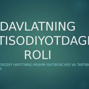 DAVLATNING IQTISODIYOTDAGI ROLI Davlat iqtisodiy hayotning muhim ishtirokchisi va tartibga soluvchisi