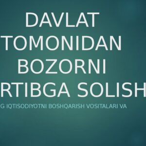 DAVLAT TOMONIDAN BOZORNI TARTIBGA SOLISH Davlatning iqtisodiyotni boshqarish vositalari va usullari