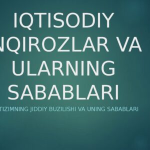 IQTISODIY INQIROZLAR VA ULARNING SABABLARI Iqtisodiy tizimning jiddiy buzilishi va uning sabablari