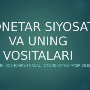 MONETAR SIYOSAT VA UNING VOSITALARI Pul arzasini boshqarish orqali iqtisodiyotga ta'sir qilish