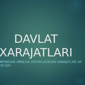 DAVLAT XARAJATLARI Davlat tomonidan amalga oshiriladigan xarajatlar va ularning ta'siri