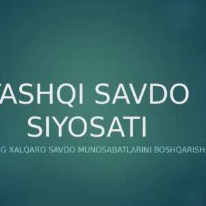TASHQI SAVDO SIYOSATI Davlatning xalqaro savdo munosabatlarini boshqarish siyosati