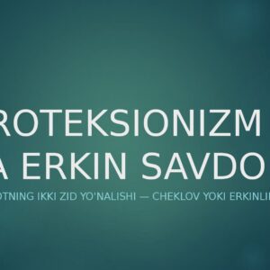 PROTEKSIONIZM VA ERKIN SAVDO Iqtisodiyotning ikki zid yo'nalishi — cheklov yoki erkinlik
