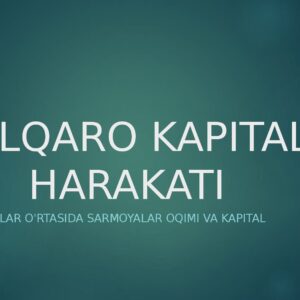 XALQARO KAPITAL HARAKATI Mamlakatlar o'rtasida sarmoyalar oqimi va kapital harakati