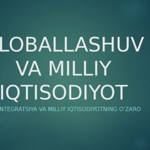 GLOBALLASHUV VA MILLIY IQTISODIYOT Xalqaro integratsiya va milliy iqtisodiyotning o'zaro ta'siri