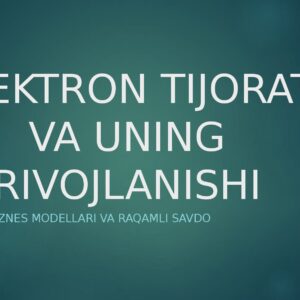 ELEKTRON TIJORAT VA UNING RIVOJLANISHI Onlayn biznes modellari va raqamli savdo