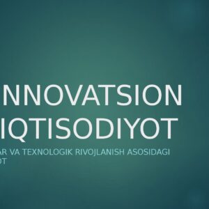 INNOVATSION IQTISODIYOT Yangiliklar va texnologik rivojlanish asosidagi iqtisodiyot