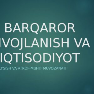 BARQAROR RIVOJLANISH VA IQTISODIYOT Iqtisodiy o'sish va atrof-muhit muvozanati